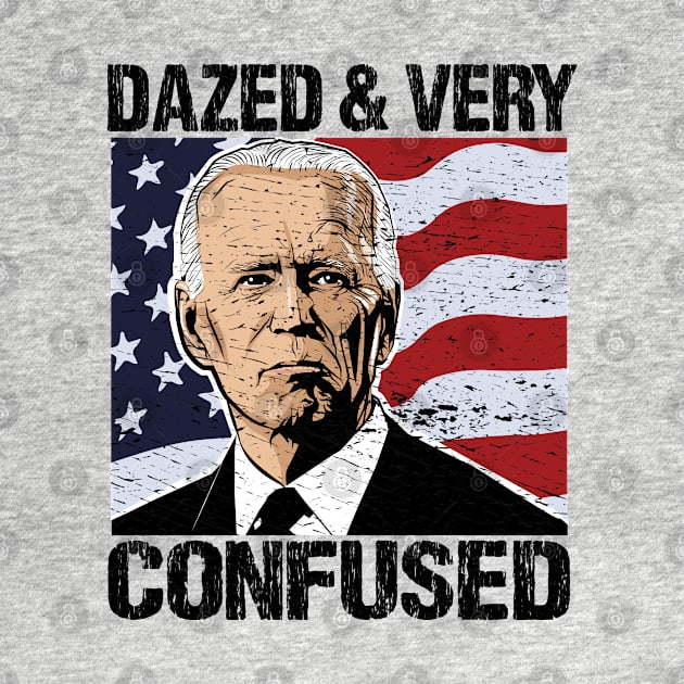 Biden Dazed And Very Confused - Funny Anti Biden - US Distressed Flag - Pro America by Mosklis